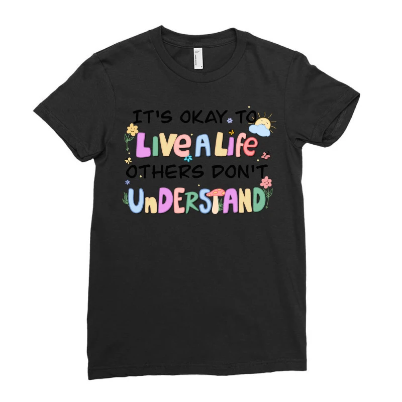 It's Okay To Live A Life That Others Do Ladies Fitted T-Shirt - Image 3