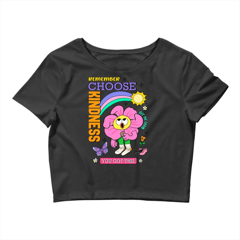 Remember Choose Kindness You Got This S Crop Top