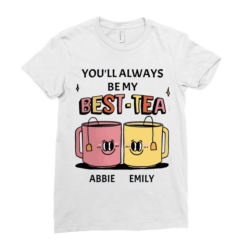 Custom You'll Always Be My Best Tea Ladies Fitted T-Shirt - Image 3