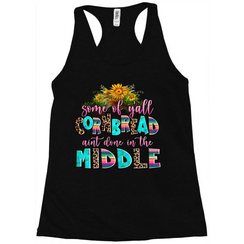 Some Of Yall Cornbread Aint Done In The Middle Racerback Tank - Image 3