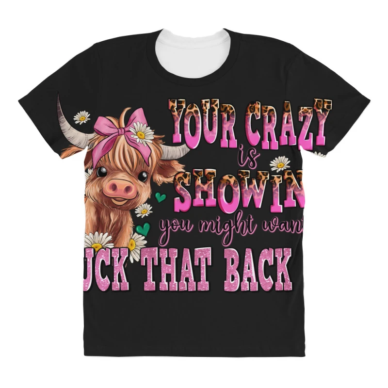 Your Crazy Is Showing You Might Want To Tuck That All Over Women's T-shirt - Image 3