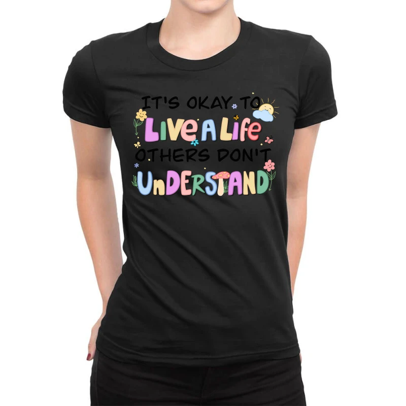 It's Okay To Live A Life That Others Do Ladies Fitted T-Shirt
