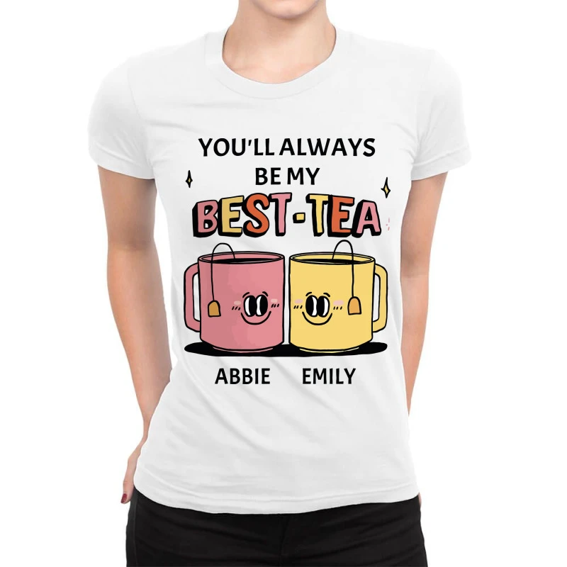 Custom You'll Always Be My Best Tea Ladies Fitted T-Shirt