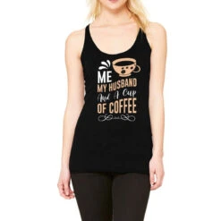 Me My Husband And A Cup Of Coffee Racerback Tank