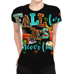 Fall For Jesus He Never Leaves All Over Women's T-shirt