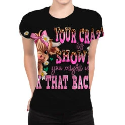 Your Crazy Is Showing You Might Want To Tuck That All Over Women's T-shirt