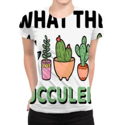 What The Fucculent Cactus Succulents Plants Garden All Over Women's T-shirt